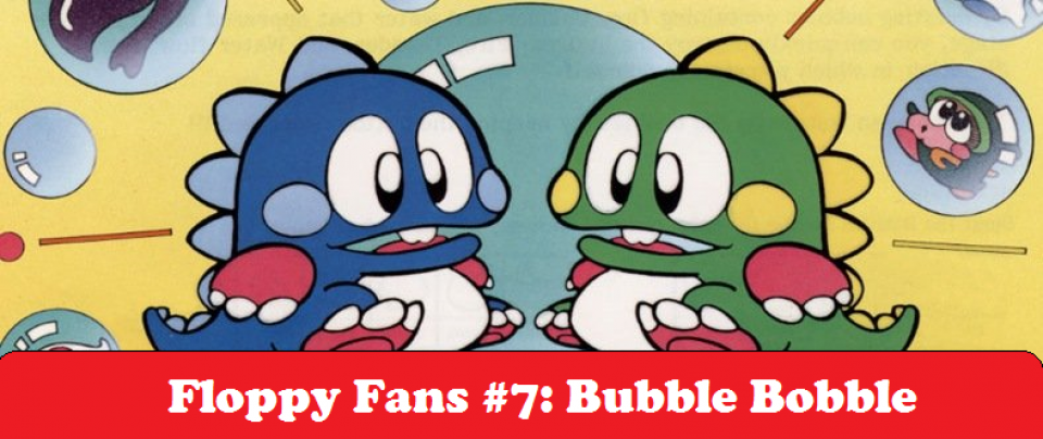Floppy Fans #7: Bubble Bobble
