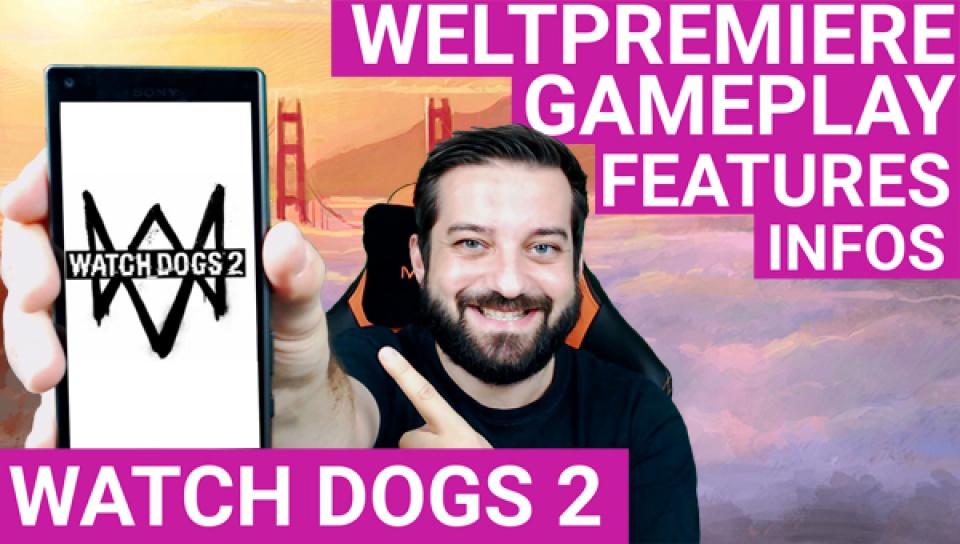 Watch Dogs 2: Weltpremiere angeschaut - Reaktionen, Erklärung und Einschätzung